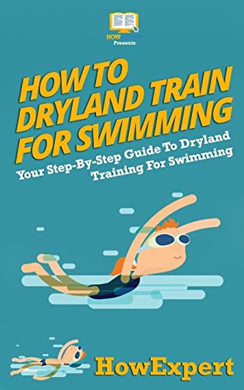 How To Dryland Train For Swimming: Your Step-By-Step Guide To Dryland Training For Swimmers