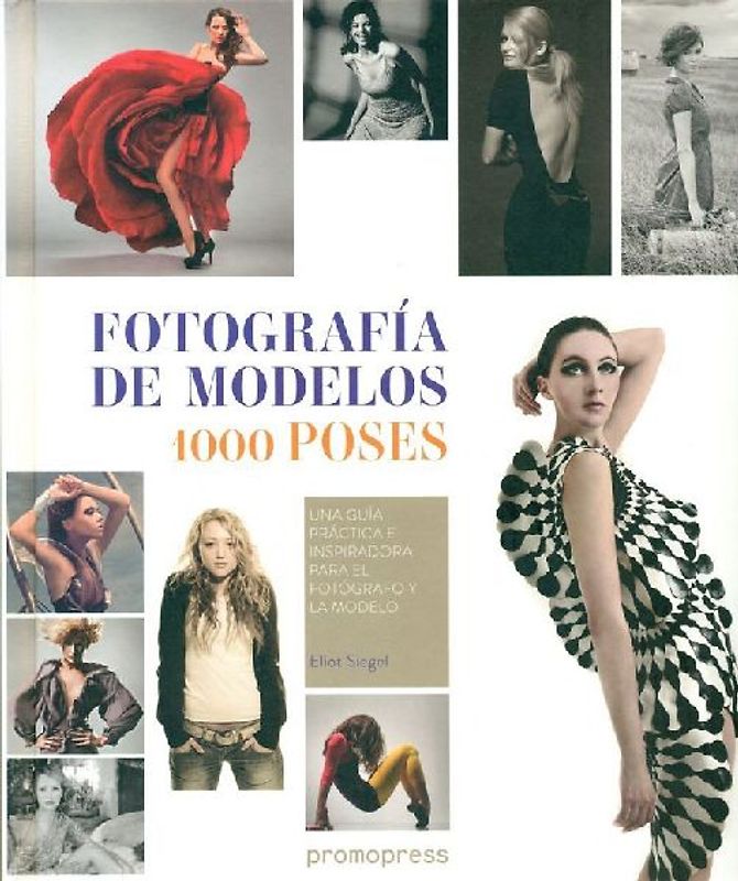 Fotografia de modelos : 1000 poses : una guía práctica e inspiradora para el fotógrafo y la modelo