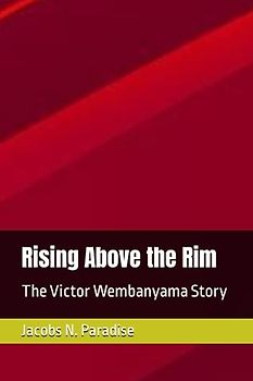 Rising Above the Rim: The Victor Wembanyama Story