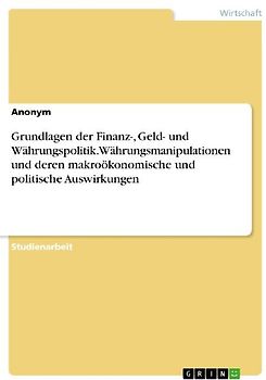 Grundlagen der Finanz-, Geld- und Währungspolitik. Währungsmanipulationen und deren makroökonomische und politische Auswirkungen