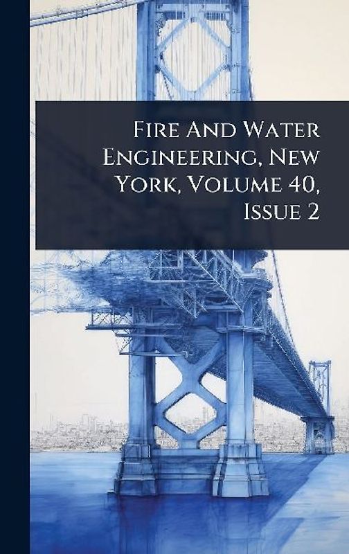 Fire And Water Engineering, New York, Volume 40, Issue 2