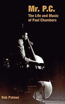 Mr. P.C.: The Life and Music of Paul Chambers (Popular Music History)