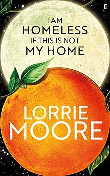 I Am Homeless If This Is Not My Home: Lorrie Moore
