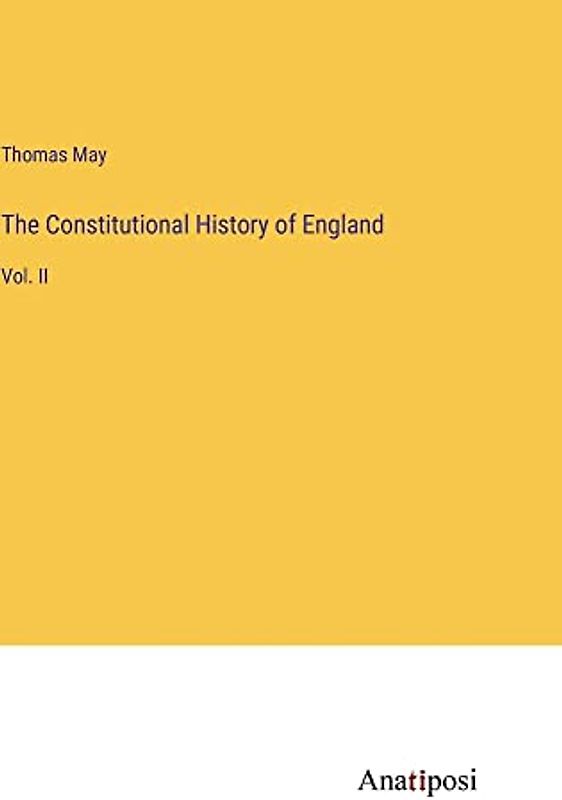 The Constitutional History of England: Vol. II
