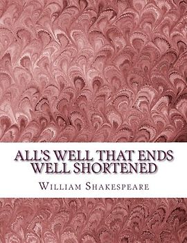 All's Well That Ends Well Shortened: Shakespeare Edited for Length