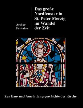 Das große Nordfenster in St. Peter Merzig im Wandel der Zeit
