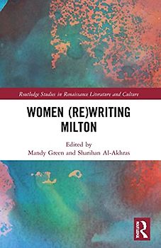 Women (Re)Writing Milton (Routledge Studies in Renaissance Literature and Culture)