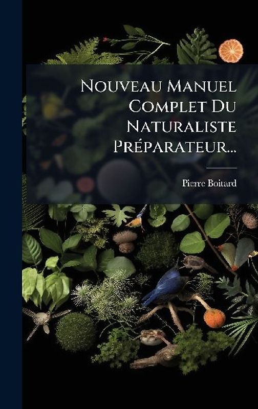 Nouveau Manuel Complet Du Naturaliste PrÃ(c)parateur...