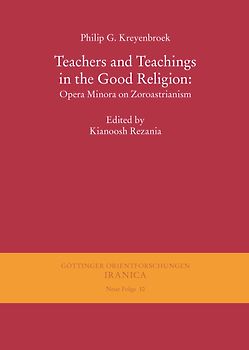 Teachers and Teachings in the Good Religion: Opera Minora on Zoroastrianism