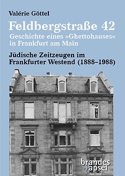 Feldbergstraße 42 – Geschichte eines »Ghettohauses« in Frankfurt am Main
