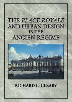 The Place Royale and Urban Design in the Ancien R Gime