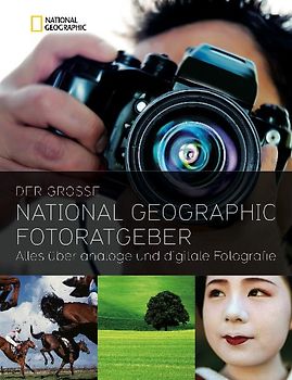 Der große NATIONAL GEOGRAPHIC Fotoratgeber