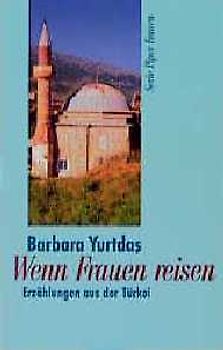 Wenn Frauen reisen. Erzählungen aus der Türkei