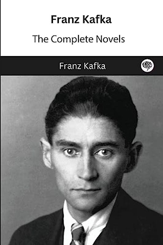 Franz Kafka: The Complete Novels: The Complete Novels