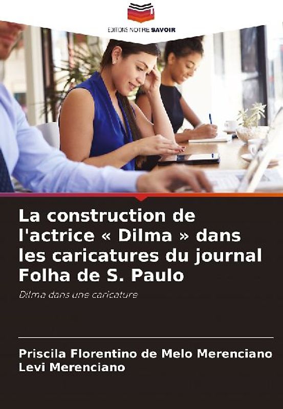 La construction de l'actrice ' Dilma ' dans les caricatures du journal Folha de S. Paulo