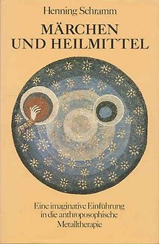 Märchen und Heilmittel: Eine imaginative Einführung in die anthroposophische Metalltherapie - Henning M. Schramm [Gebundene Ausgabe]