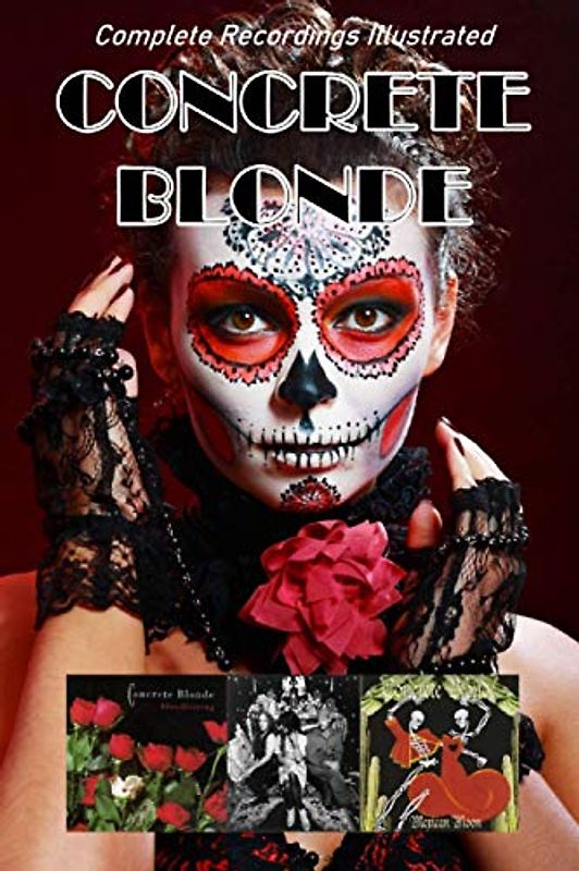 Concrete Blonde: Complete Recordings Illustrated (Essential Discographies, Band 121)