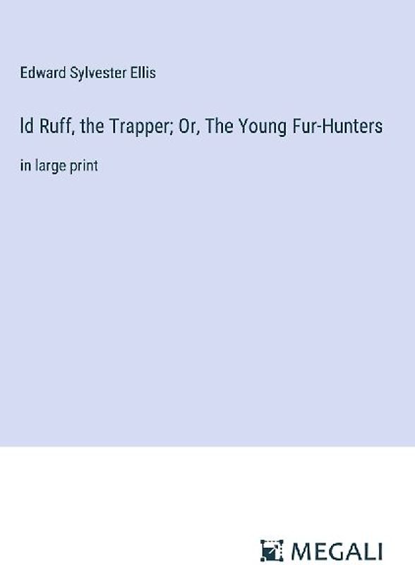 ld Ruff, the Trapper; Or, The Young Fur-Hunters