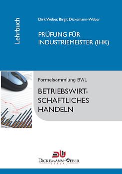 Industriemeister - Lehrbuch: Betriebswirtschaftslehre / Betriebswirtschaftliches Handeln. Prüfung zur/zum Industriemeisterin (IHK) / Industriemeister (IHK) [12. Auflage 2011]