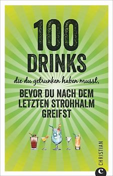 100 Drinks, die du getrunken haben musst, bevor du nach dem letzten Strohhalm greifst