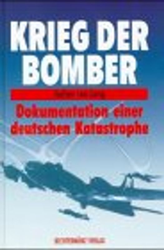 Krieg der Bomber. Dokumentation einer deutschen Katastrophe