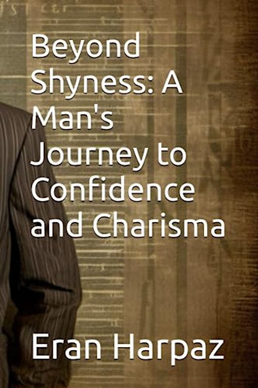 Beyond Shyness: A Man's Journey to Confidence and Charisma