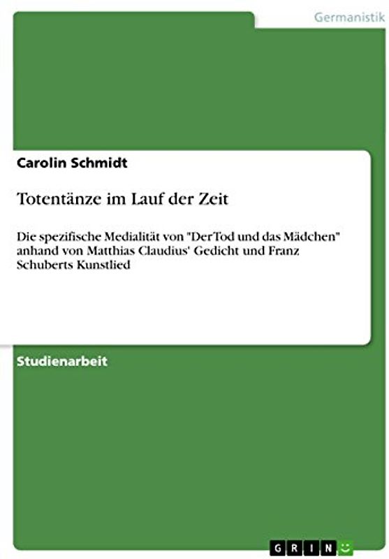 Totentänze im Lauf der Zeit: Die spezifische Medialität von "Der Tod und das Mädchen" anhand von Matthias Claudius' Gedicht und Franz Schuberts Kunstlied