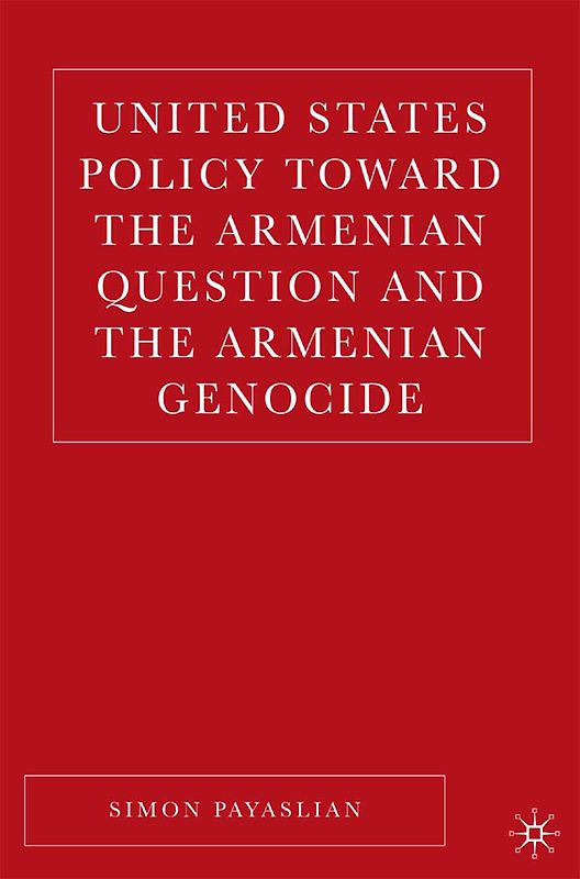 United States Policy Toward the Armenian Question and the Armenian Genocide