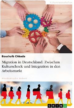 Migration in Deutschland. Zwischen Kulturschock und Integration in den Arbeitsmarkt