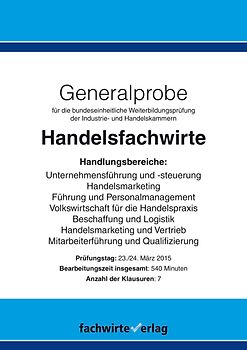 Handelsfachwirte: Generalprobe Frühjahrsprüfung 2015. Klausurensatz für die Prüfung März 2015