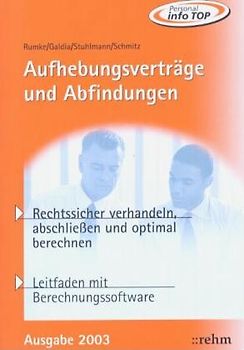 Aufhebungsverträge und Abfindungen. Rechtssicher verhandeln, abschliessen und optimal berechnen. Leitfaden mit Berechnungssoftware auf CD-ROM