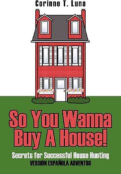 So You Wanna Buy A House!