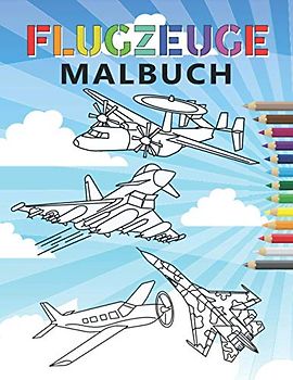 Flugzeuge Malbuch: 35 Flugzeuge zum Ausmalen für Kinder und Erwachsene: Jet, Kampfjets, Stealth-Bomber, Doppeldecker und mehr