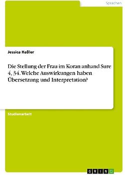 Die Stellung der Frau im Koran anhand Sure 4, 34. Welche Auswirkungen haben Übersetzung und Interpretation?
