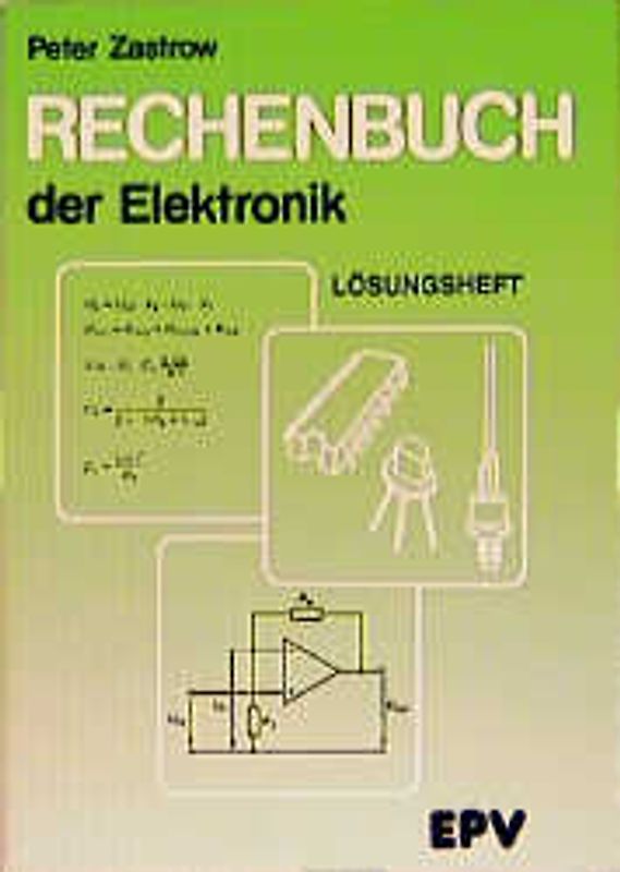 Rechenbuch der Elektronik. Für gewerbliche Berufs- und Fachschulen, für Fort- und Weiterbildung... / Lösungsheft