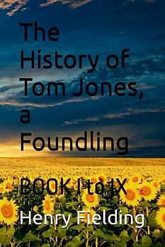 The History of Tom Jones, a Foundling: BOOK I to IX