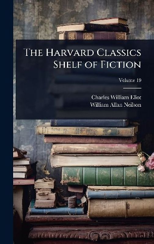 The Harvard Classics Shelf of Fiction