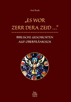 "Es wor zerr dera Zeit …". Biblische Geschichten auf Oberfränkisch