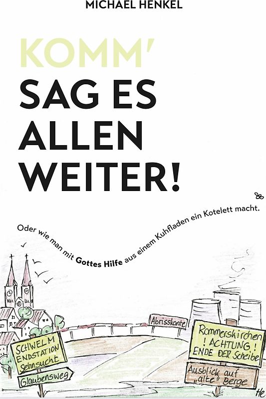 Komm`sag es allen weiter. Oder wie man mit Gottes Hilfe aus einem Kuhfladen ein Kotelett macht