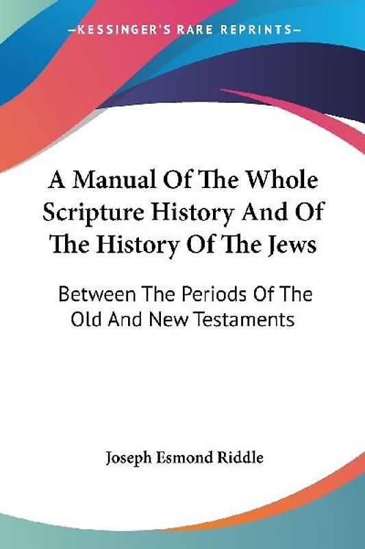 A Manual Of The Whole Scripture History And Of The History Of The Jews