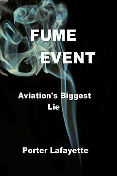 FUME EVENT     "Aviation's Biggest Lie"