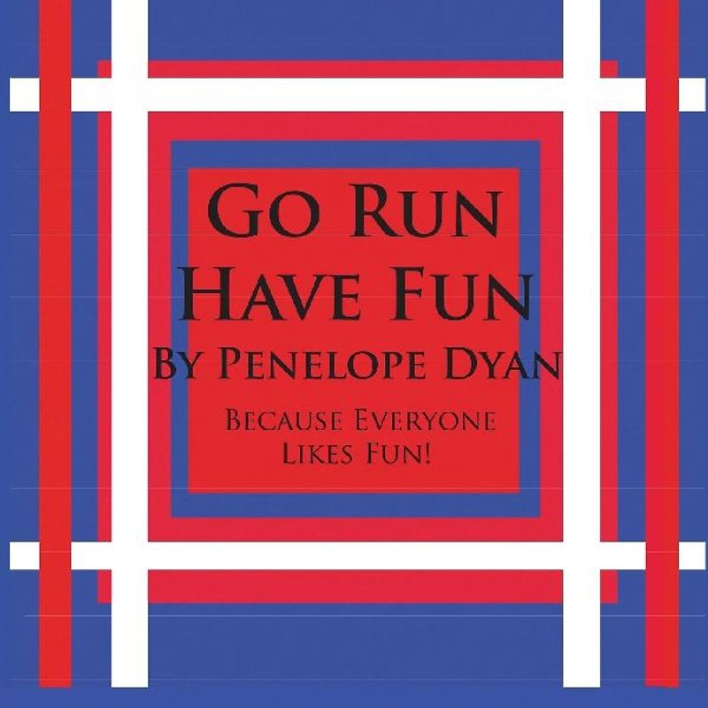 Go Run, Have Fun---Because Everyone Likes Fun