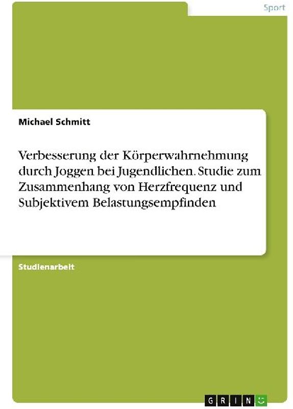 Verbesserung der Körperwahrnehmung durch Joggen bei Jugendlichen. Studie zum Zusammenhang von Herzfrequenz und Subjektivem Belastungsempfinden