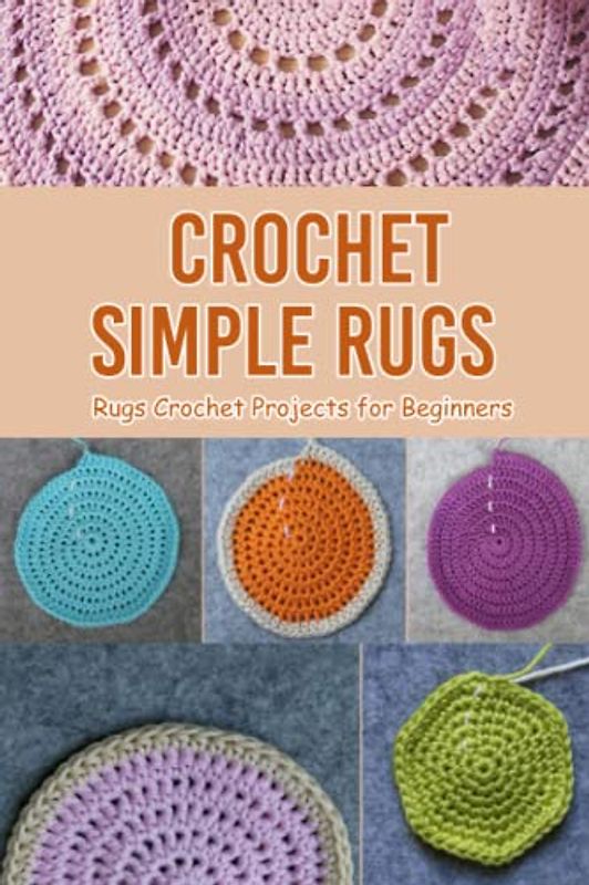 Crochet Simple Rugs: Rugs Crochet Projects for Beginners: Cool Rugs Crochet Patterns