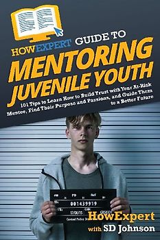 HowExpert Guide to Mentoring Juvenile Youth