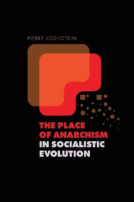 The Place of Anarchism in Socialistic Evolution