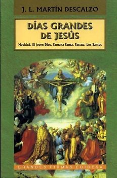 Días grandes de Jesús : Navidad ; El joven Dios ; Semana Santa ; Pascua ; Los santos