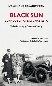 Black Sun : cuando editar era una fiesta : vida de Harry y Caresse Crosby