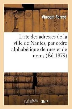 Liste Des Adresses de la Ville de Nantes, Par Ordre Alphabétique de Rues Et de Noms