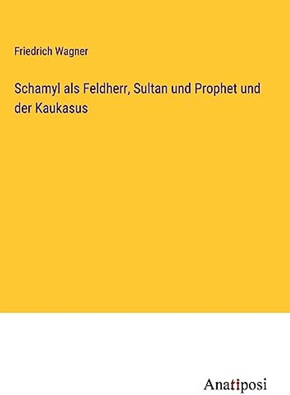Schamyl als Feldherr, Sultan und Prophet und der Kaukasus